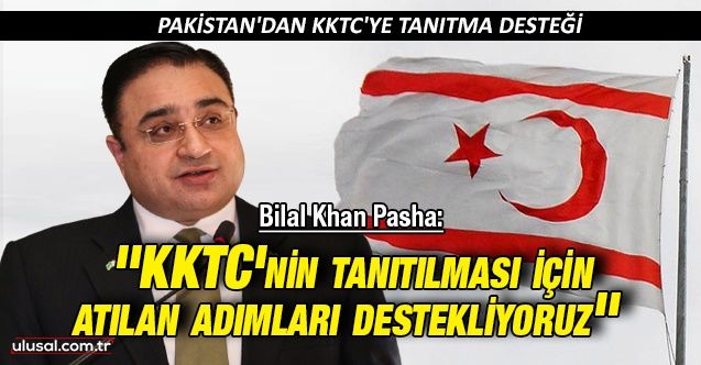 Bilal Khan Pasha: ''KKTC'nin tanıtılması için atılan adımları destekliyoruz''