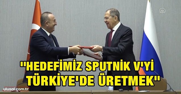 Çavuşoğlu ve Lavrov'dan koronavirüs aşısı açıklaması: ''Hedefimiz Sputnik V'yi Türkiye'de üretmek''