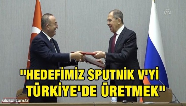 Çavuşoğlu ve Lavrov'dan koronavirüs aşısı açıklaması: ''Hedefimiz Sputnik V'yi Türkiye'de üretmek''