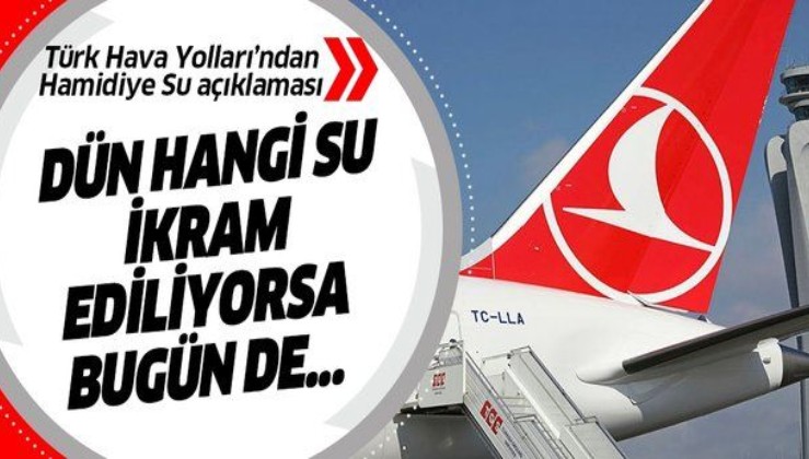 Türk Hava Yolları'ndan Hamidiye Su iddiaları hakkında açıklama!.