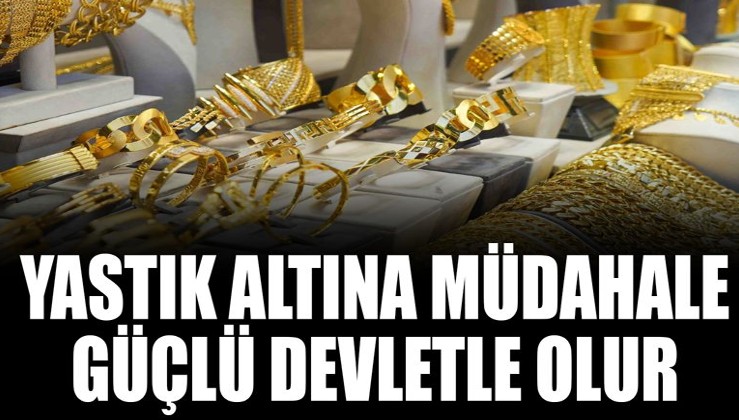 Yastık altına müdahale güçlü devletle olur