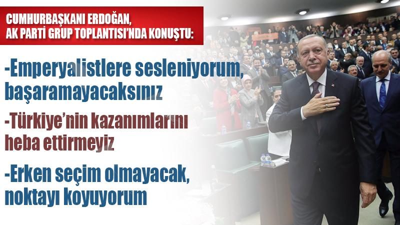 Erdoğan: Emperyalistlere sesleniyorum, başaramayacaksınız