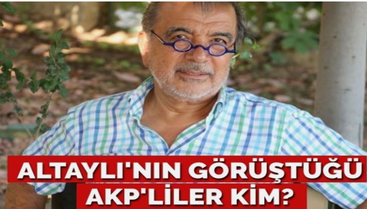 Eski MİT’çi Enver Altaylı’nın görüştüğü AKP’liler kim?