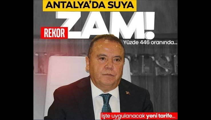 Antalya Büyükşehir Belediyesi’nden suya rekor zam: İşte yeni metreküp fiyatı!