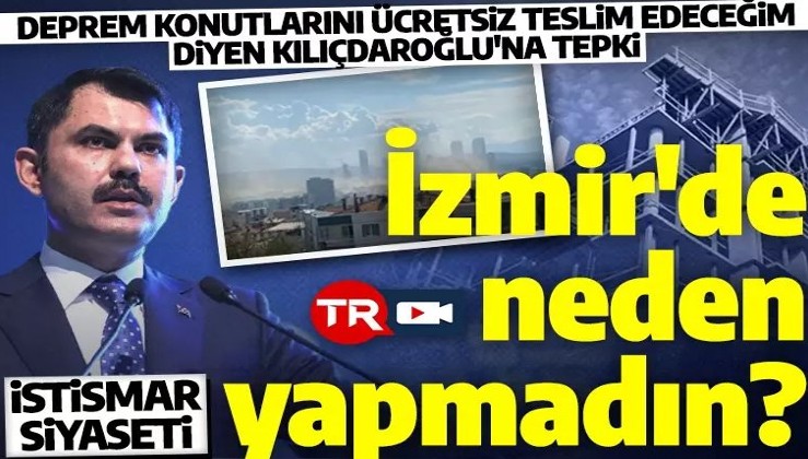 Bakan Kurum'dan ücretsiz konut yapacağım diyen Kılıçdaroğlu'na: İzmir'de yapsaydın, elinden tutan mı vardı?