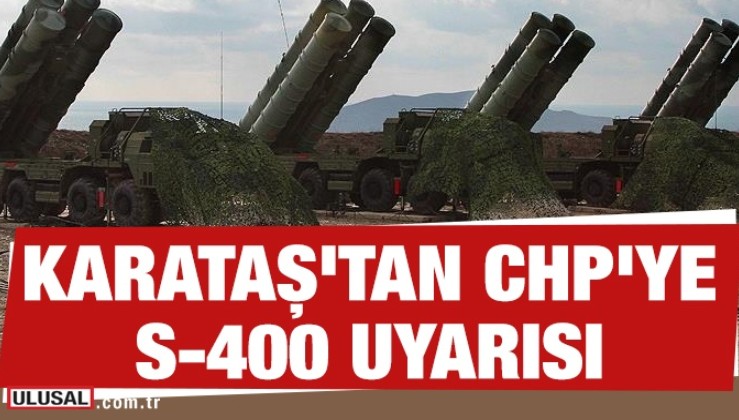 General Karataş'tan CHP'ye S-400 uyarısı: Gökyüzünü yine FETÖ'ye bırakırsın!