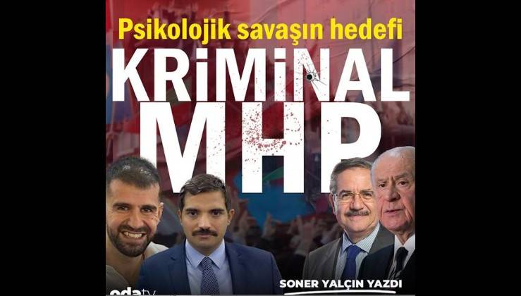 Psikolojik savaşın hedefi... Kriminal MHP
