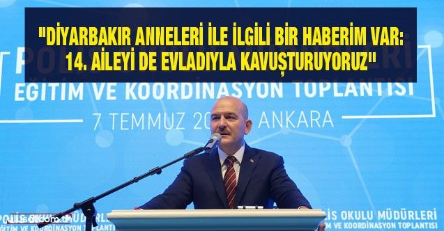 Süleyman Soylu: “Diyarbakır’da 14. aileyi de evladıyla kavuşturuyoruz"