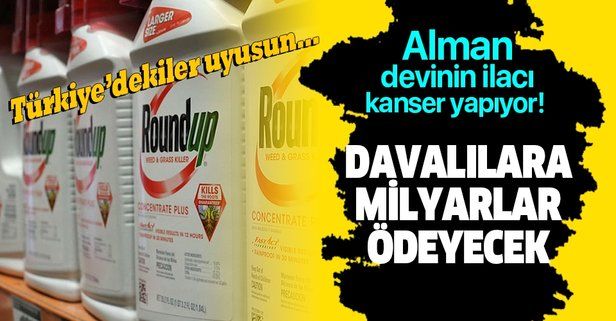Bayer, Türkiye'de de kullanılan tarım ilacı Round Up'ın kansere yol açması nedeniyle ABD'li davacılara 10.9 milyar dolar ödeyecek