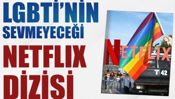 LGBTİ’nin sevmeyeceği Netflix dizisi