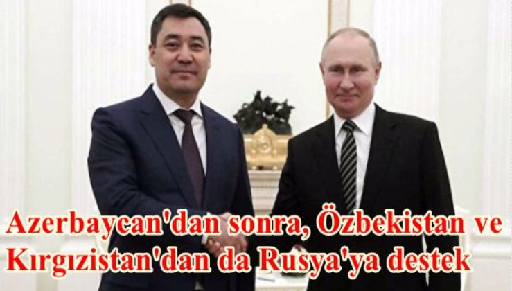 Azerbaycan'dan sonra, Özbekistan ve Kırgızistan'dan da Rusya'ya destek