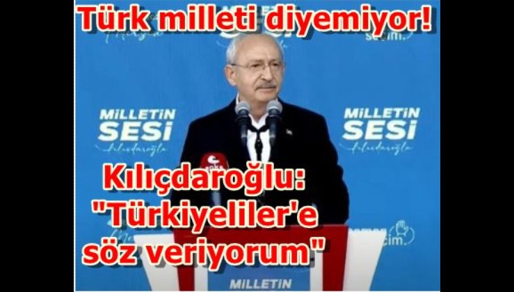Kılıçdaroğlu: "Türkiyeliler'e söz veriyorum"