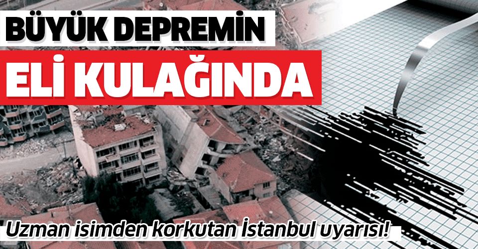 Uzman isimden korkutan İstanbul uyarısı: Büyük depremin eli kulağında.