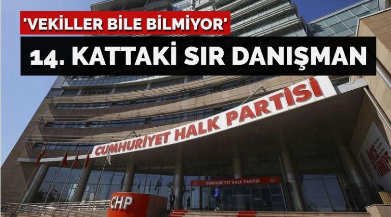 ‘Milletvekilleri dahi bilmiyor…’ CHP genel merkezinin 14. katındaki gizemli danışman kim?