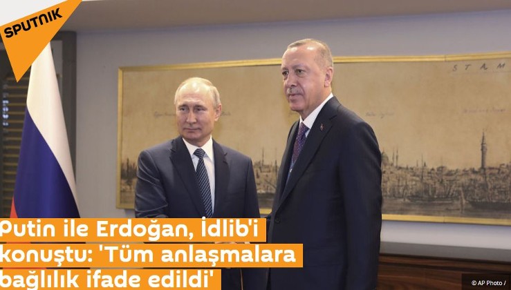 Putin ile Erdoğan, İdlib'i konuştu: 'Tüm anlaşmalara bağlılık ifade edildi'