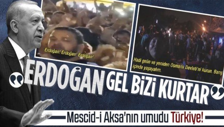 Son dakika: Mescid-i Aksa'da 'Erdoğan' sesleri: Hadi gel Filistin'i özgürlüğüne kavuştur