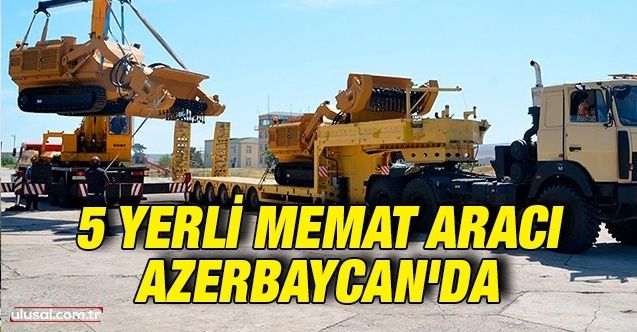 5 yerli MEMAT aracı Azerbaycan'a teslim edildi