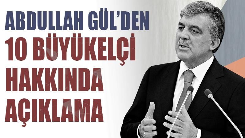 Abdullah Gül'den 10 büyükelçi açıklaması