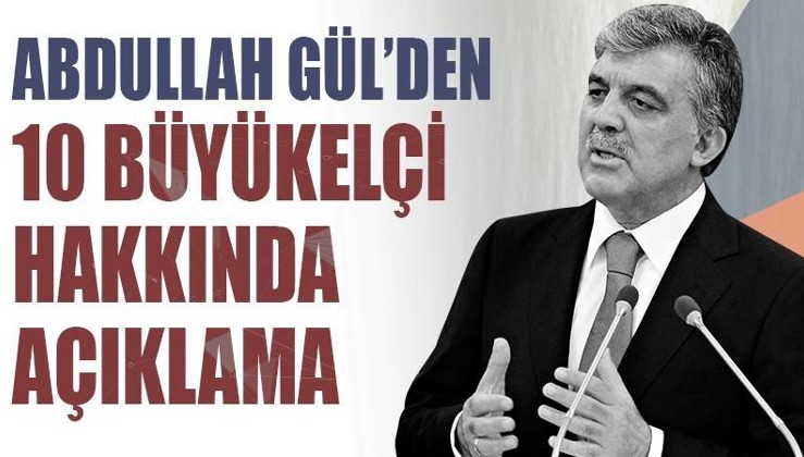 Abdullah Gül'den 10 büyükelçi açıklaması